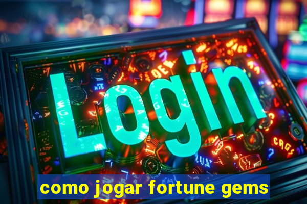 como jogar fortune gems